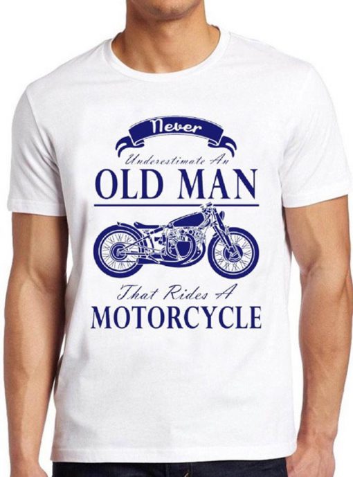 Never Underestimate An Old Man With A Motorcycle T Shirt Cool Gift Funny Biker Tee