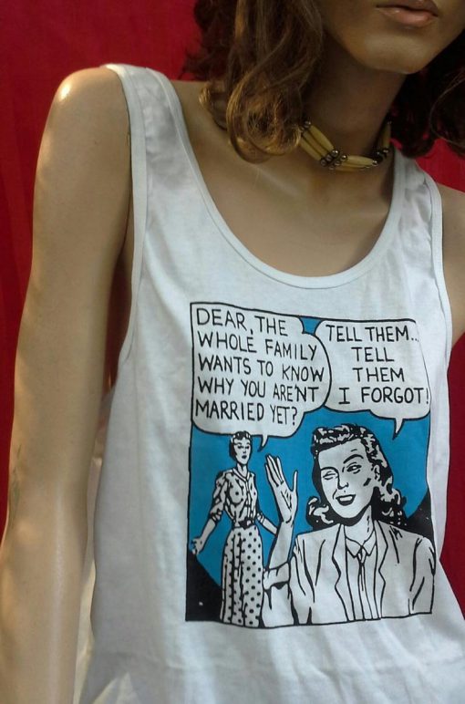 Retro 80s Pop Art T-Shirt -Dear, the whole family wants to know why you aren't married yet -Tell them....tell them I forgot! - LGBTQ Tank top