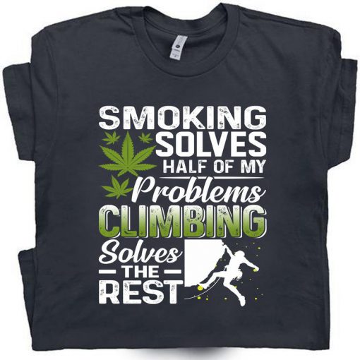 Smoking Solves Half Problems Climbing Solves Rest T-shirt