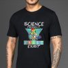 Unicorn Science Proved If Exist T-shirt