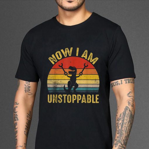 Vintage Now I Am Unstoppable Funny T-Rex T-shirt