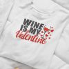 Wine is my valentine, funny, valentines day gift tshirt