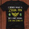 2021 Gift I Would Make A Zelda Pun But Don't Wanna Tri And Force It Lover Unisex tshirt