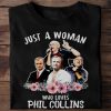 2021 Gift Just A Woman Who Loves Phil Collins Fan Lover Unisex tshirt