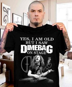 2021 Gift Yes I Am Old But I Saw Dimebag On Stage Fan Lover Unisex Trending tshirt