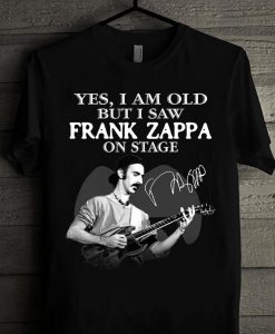 2021 Gift Yes I Am Old But I Saw Frank Zappa On Stage Fan Lover Unisex Trending Tshirt