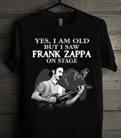 2021 Gift Yes I Am Old But I Saw Frank Zappa On Stage Fan Lover Unisex Trending Tshirt