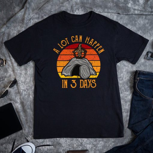 A Lot Can Happen In 3 Days TShirt