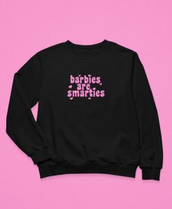 Barbies Are Smarties Sweatshirt