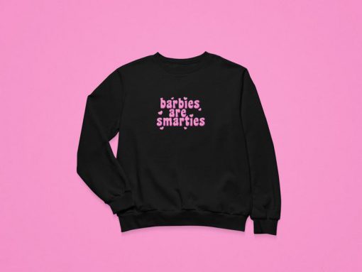 Barbies Are Smarties Sweatshirt