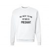 Be Nice To Me My Wife Is Pregnant Sweatshirt