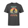 Bigfoot Is Real And He Tried To Eat My Ass TShirt