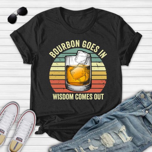 Bourbon Goes In Wisdom Comes Out Classic T-Shirt