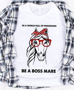 Christmas Gift In A World Full Of Princesses Be A Boss Mare Horses Lover Unisex Tshirt