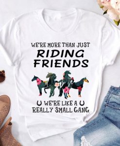 Christmas Gift We're More Than Just Riding Friends We're Like A Really Small Gang Horses Lover Unisex tshirt