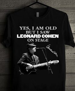 Christmas Gift Yes I Am Old But I Saw Leonard Cohen On Stage Unisex Trending Tshirt