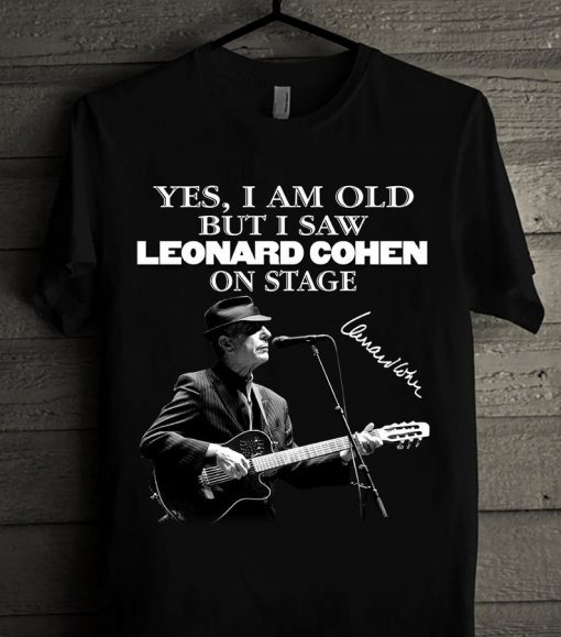 Christmas Gift Yes I Am Old But I Saw Leonard Cohen On Stage Unisex Trending Tshirt