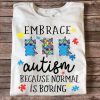 Embrace Autism Because Normal Is Boring T-shirt, Funny Unicorn Autism Awareness Shirt