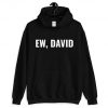 Ew, David Unisex Hoodie David Rose