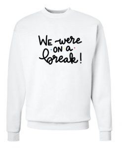 Friends Sweatshirt We Were On A Break Sweatshirt