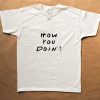 Friends T-Shirt- How You Doin T-Shirt