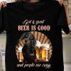 God is great Beer is good and people are crazy,Dog Drinking beer lover Trending tshirt