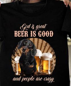 God is great Beer is good and people are crazy,Dog Drinking beer lover Trending tshirt