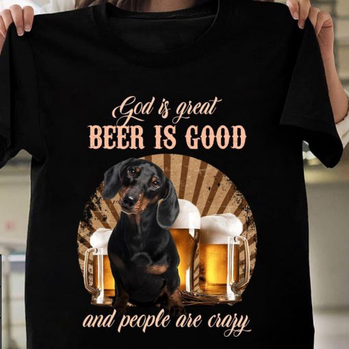 God is great Beer is good and people are crazy,Dog Drinking beer lover Trending tshirt