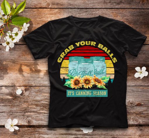 Grab Your Balls It's Canning Season Sunflower Gift, Grab Your Balls It's Canning Season Funny Vintage Sunflower T-Shirt