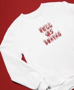 Hell Was Boring Sweatshirt