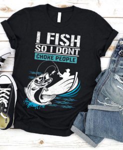 I Fish So I Don'T Choke People T-Shirt