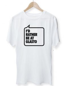 I'd Rather Be At Glasto - Glastonbury Festival - Music - Festival Wear - Lockdown - Men's Women's Unisex T-Shirt