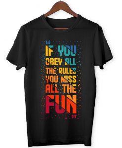 If You Obey All The Rules You Miss All The Fun - Joke Funny Memes Fun Gift Men's Women's Unisex - T-Shirt