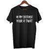 In My Defense.. Your A Tw@t - Funny Joke Offensive Meme Humor Laugh - T-Shirt