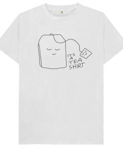 It's A Tea Shirt Funny Cool Gift - T-Shirt