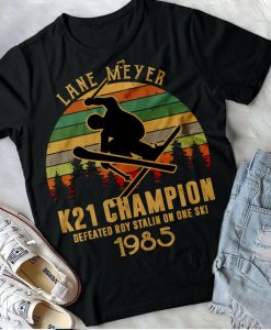 Lane Meyer, The K-12 Champion 1985 Defeated Roy Stalin On One Ski A T-Shirt