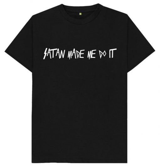 Satan Made Me Do It Satanic Devil 666 Hell Leviathan Satanism Demonic Rebel Repent Anarchy - T-Shirt