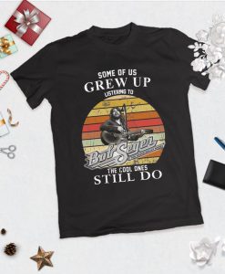 Some Of Us Grew Up Listening To Bob Seger T Shirt, Bob Album, Bob Seger T Shirt