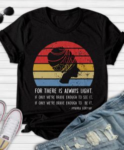 There is always light if only we're brave enough to see, nauguration Poem Quote T-Shirt