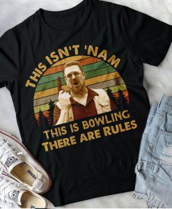 This Is Not Nam This Is Bowling There Are Rules, The Big Lebowski Walter Sobchak Vintage Shirt