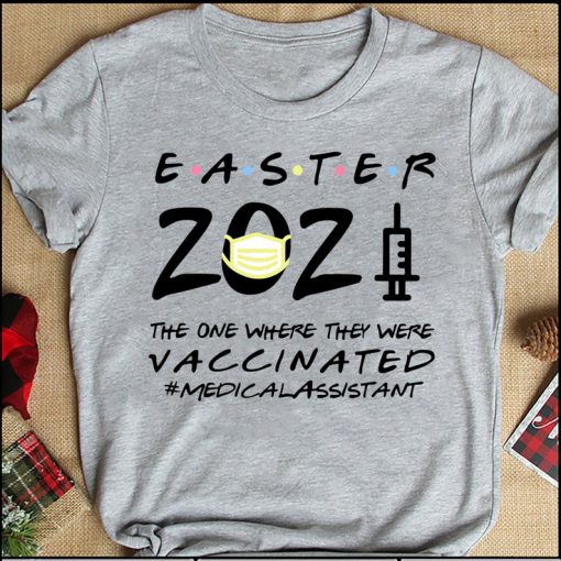 Trending Quarantine Easter 2021 The One Where They Vaccinated Medical Assistant T-shirt, Best Gift