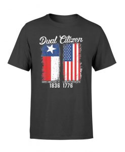 True Texan Dual Citizen Love Texas And America T-Shirt