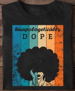 Unapologetically Dope Black Afro Tee Black History TShirt