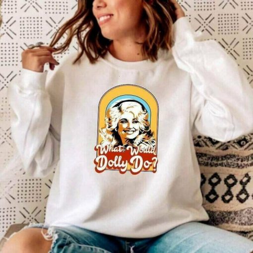 What Would Dolly Do Shirt Dolly Parton T-Shirt Gift Fan Lover Unisex Trending Sweatshirt