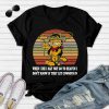 When I Die I May Not Go To Heaven I Don’t Know If They Let Cowboys In Shirt Tee T-shirt