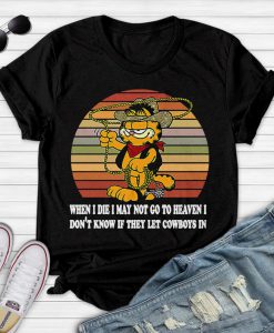 When I Die I May Not Go To Heaven I Don’t Know If They Let Cowboys In Shirt Tee T-shirt