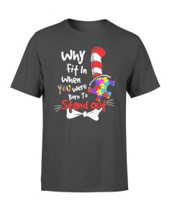 Why Fit In When You Were Born To Stand Out Autism T-Shirt