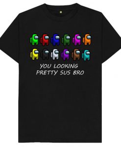 You Looking Pretty Sus Bro - Among Us Gaming Gamer Funny Imposter PC X Box Playstation Tee Black White - T-Shirt