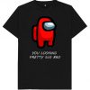 You Looking Pretty Sus Bro - Among Us Gaming Gamer Funny Imposter PC X Box Playstation Tee - T-Shirt