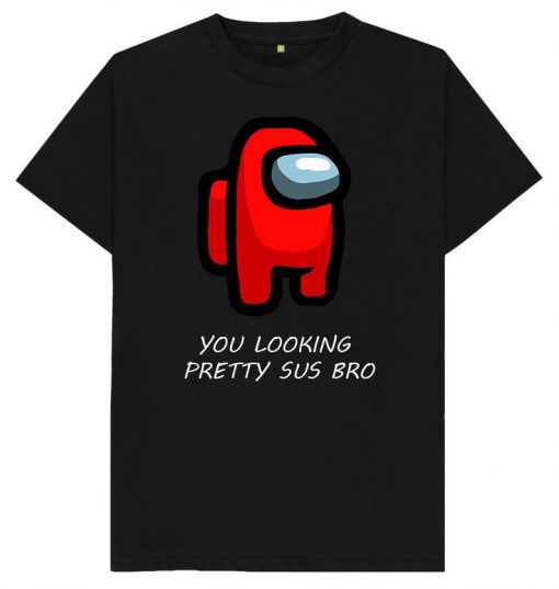 You Looking Pretty Sus Bro - Among Us Gaming Gamer Funny Imposter PC X Box Playstation Tee - T-Shirt